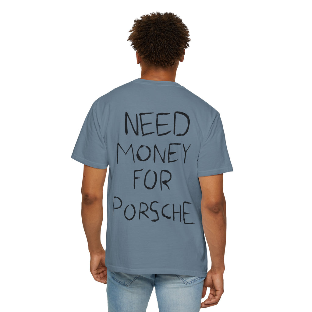 Need Money For Porsche T-Shirt — Funny Graphic Tee for Car Lovers