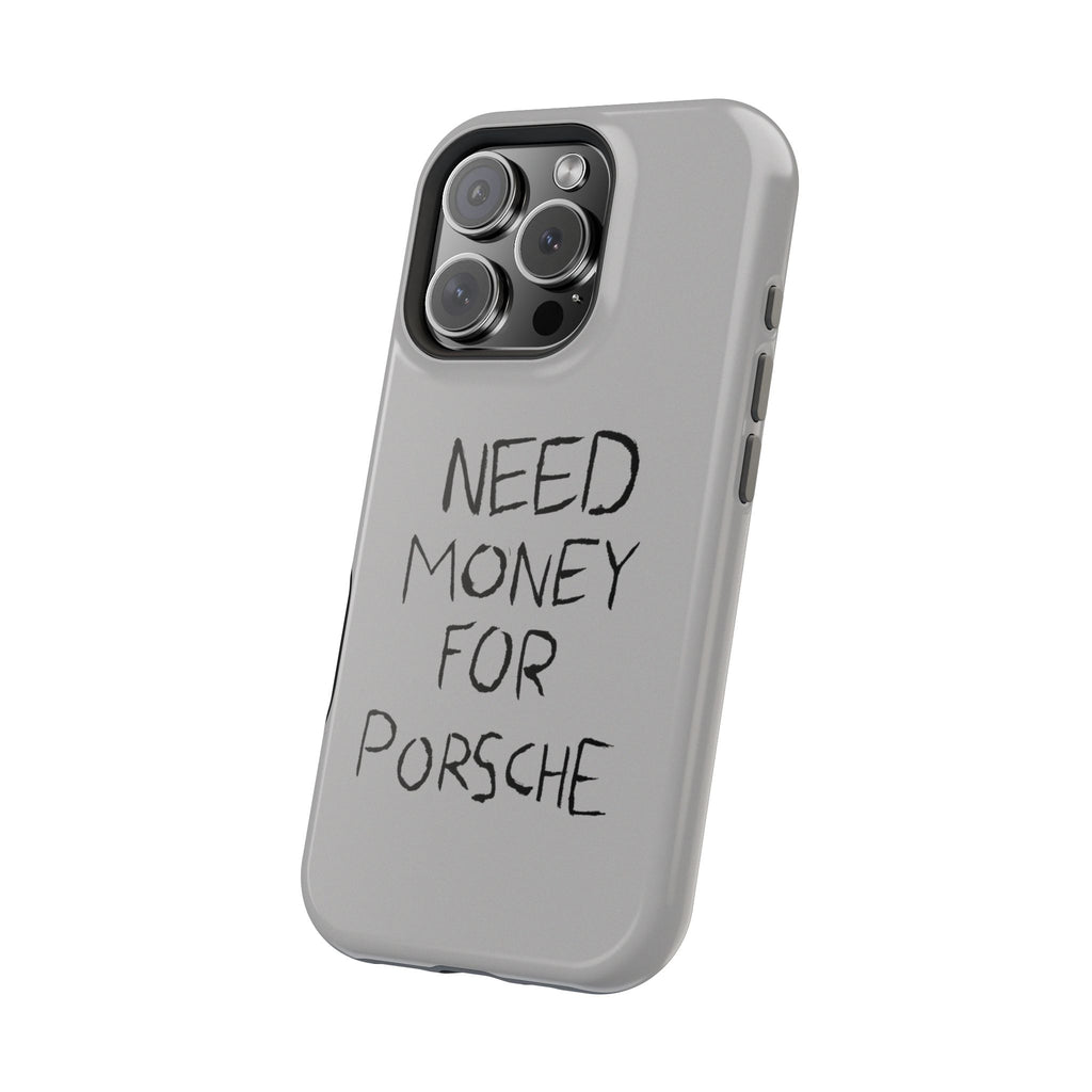 Phone Case — "Need Money for Porsche" Magnetic Impact-Resistant Case